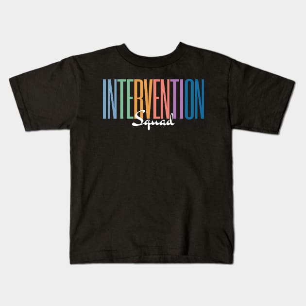 Intervention Squad, Behavior Specialist Early Intervention Paraprofessional Teacher Kids T-Shirt by yass-art